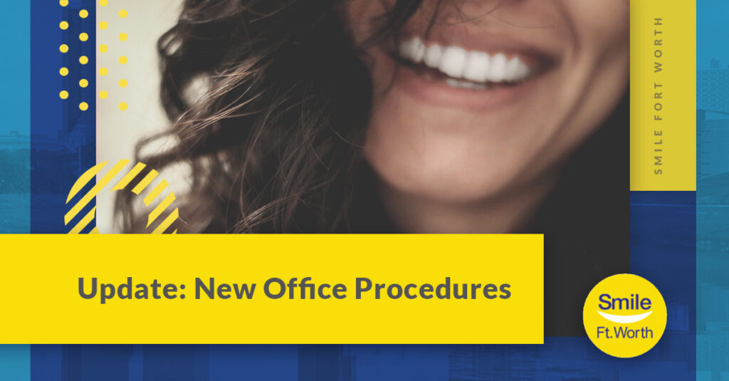 Update: New Office Procedures for Smile Fort Worth