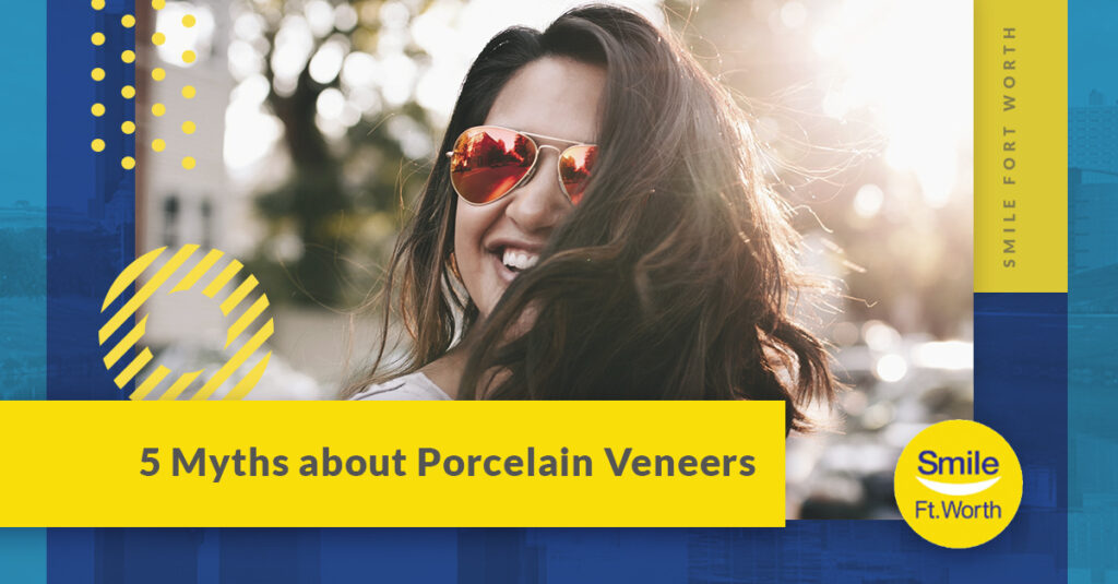 5 Myths About Porcelain Veneers | Smile Fort Worth